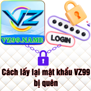 VZ99 - Cách lấy lại mật khẩu VZ99 bị quên