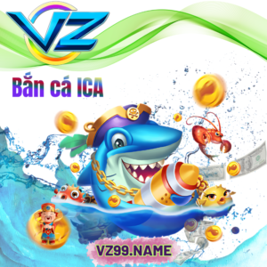 VZ99 bắn cá name - IMG đại diện cho bài viết bắn cá ICA